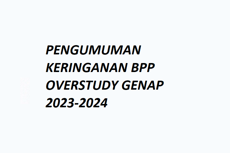 PENGUMUMAN KERINGANAN BPP OVERSTUDY GENAP 2023-2024